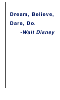Dream, Believe, Dare, Do - Walt Disney